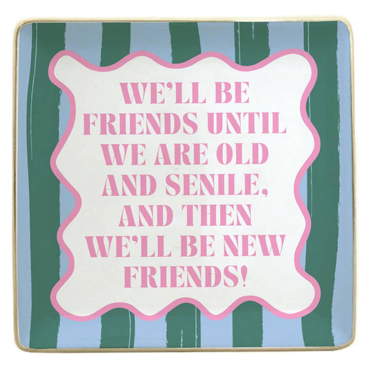 Tray | We'll Be Friends Until We Are Old