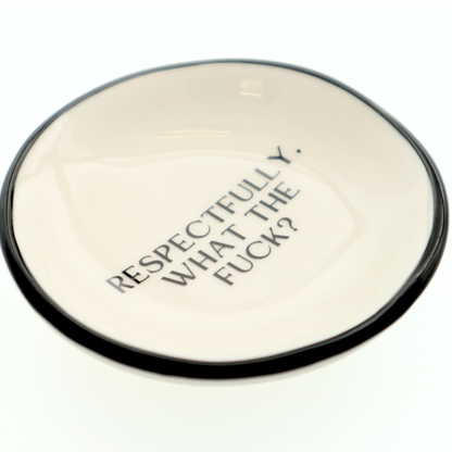 Respectfully, What The Fuck? - Ring Dish