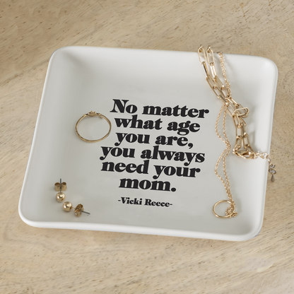 Trinket Dish Always Need Your Mom