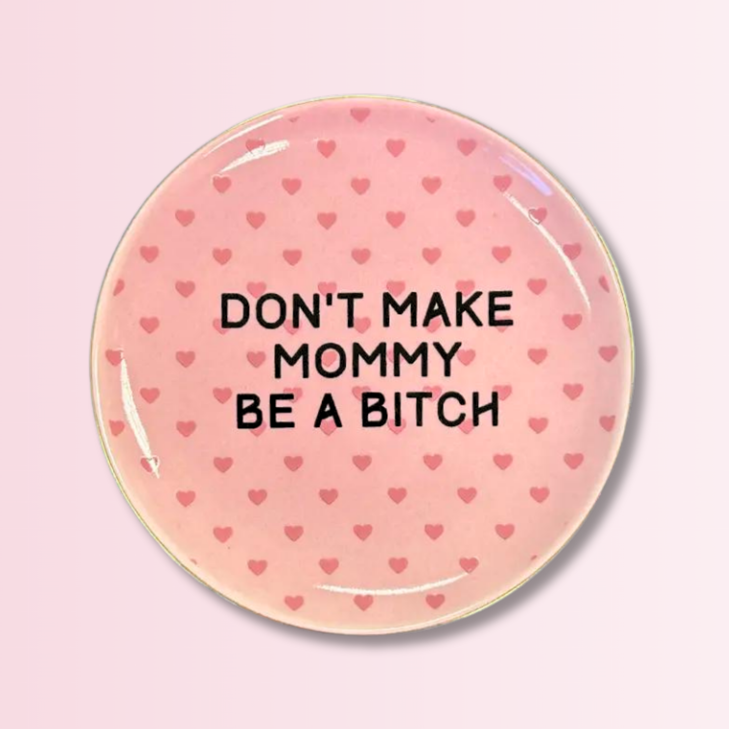 Don't Make Mommy Be A Bitch - Round Trinket Tray