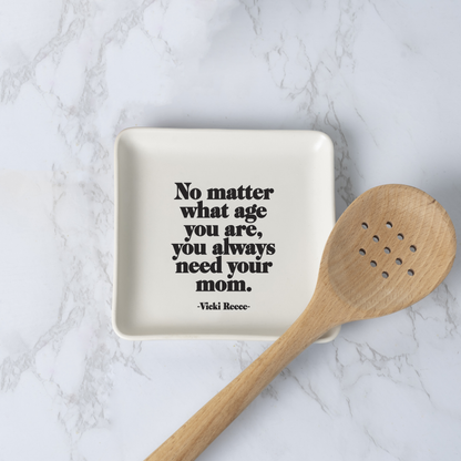 Trinket Dish Always Need Your Mom